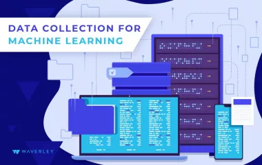 Data Collection for Machine Learning: The Complete Guide
